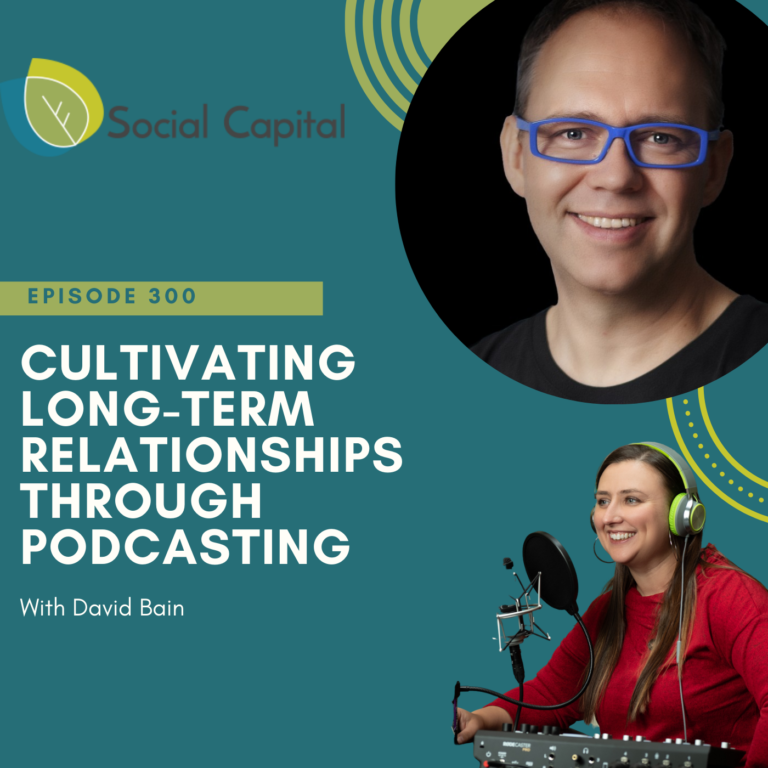 300: Cultivating Long-term Relationships through Podcasting – with David Bain