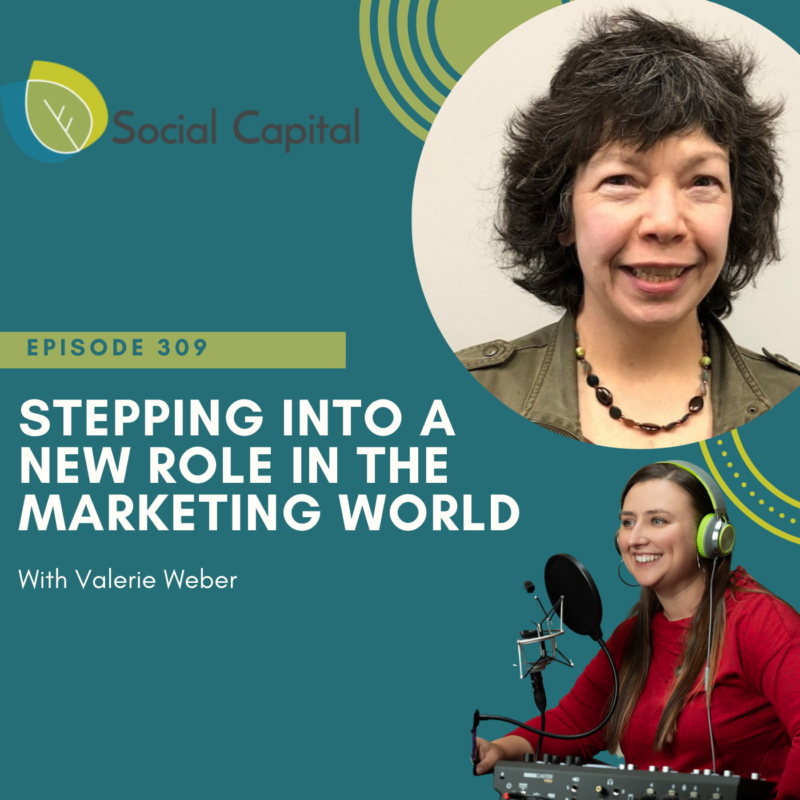 309: Stepping into A New Role In The Marketing World - with Valerie Weber