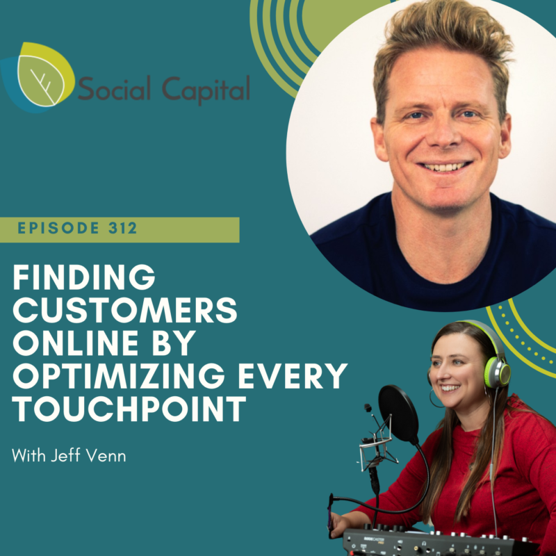 312: Finding Customers Online By Optimizing Every Touchpoint - with Jeff Venn