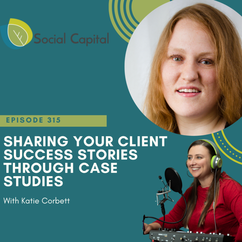 315: Sharing Your Client Success Stories Through Case Studies - with Katie Corbett