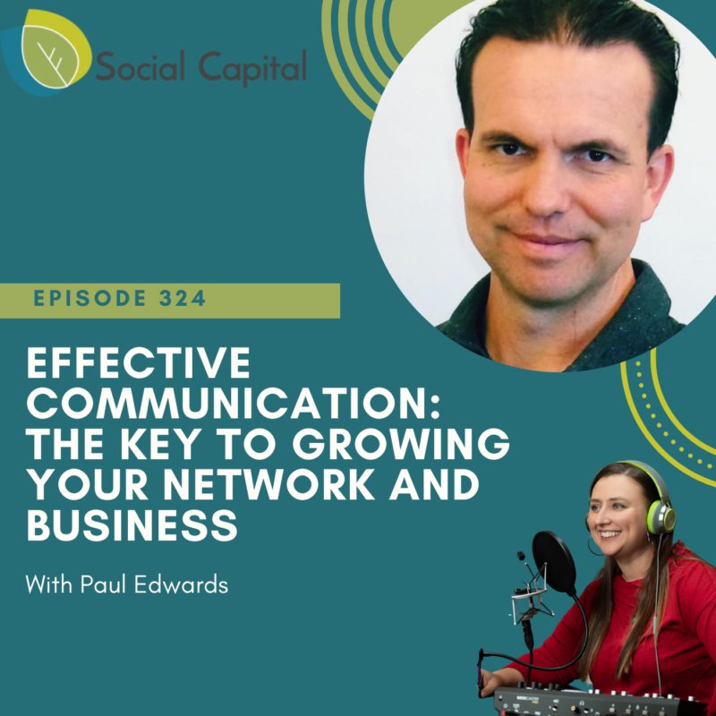 324: Effective Communication: The Key To Growing Your Network and Business - with Paul Edwards