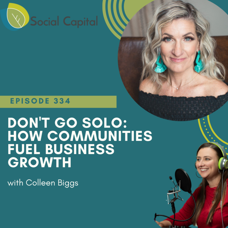 334: Don't Go Solo: How Communities Fuel Business Growth - with Colleen Biggs
