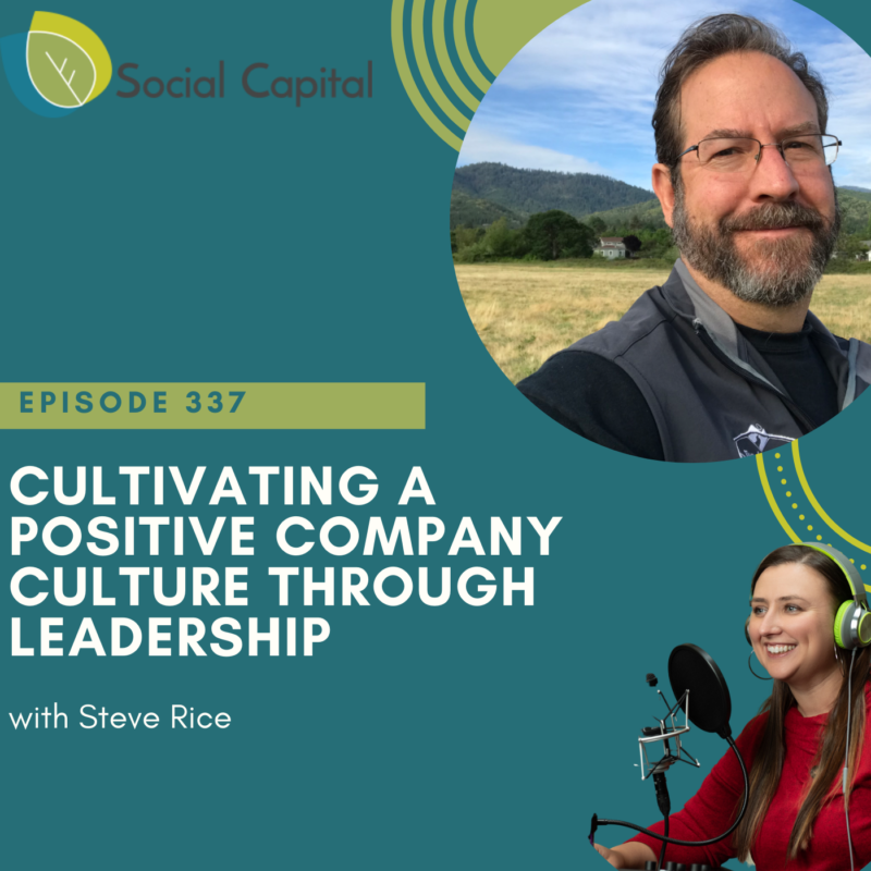 337: Cultivating A Positive Company Culture Through Leadership - with Steve Rice