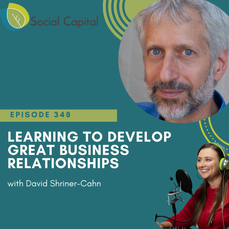 348: Learning To Develop Great Business Relationships - with David Shriner-Cahn