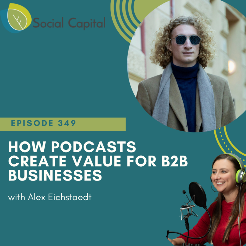 349: How Podcasts Create Value For B2B Businesses - with Alex Eichstaedt