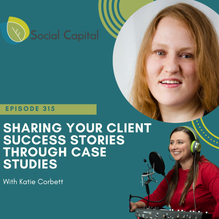 315: Sharing Your Client Success Stories Through Case Studies – with Katie Corbett